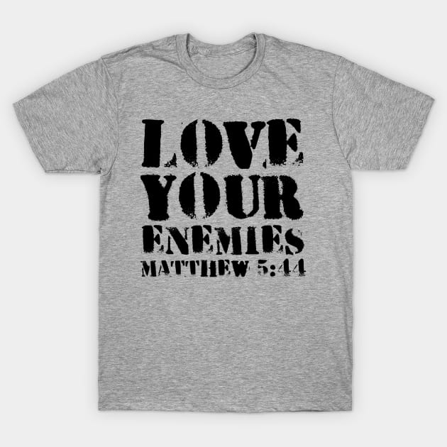 Matthew 5-44 Love Your Enemies Bible Verse T-Shirt by BubbleMench
